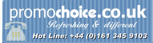PromoChoice.co.uk - Refreshing & Different - Call out Hot Line +44 (0) 161 345 9103